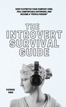 portada The Introvert Survival Guide: How to Stretch your Comfort Zone, Feel Comfortable Anywhere, and Become a "People Person" (en Inglés)