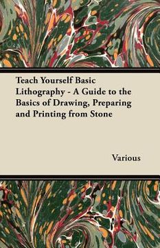 portada teach yourself basic lithography - a guide to the basics of drawing, preparing and printing from stone (en Inglés)