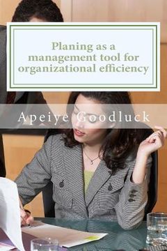 portada Planing as a management tool for achieving organizational efficiency: planing as a benefit to management (en Inglés)