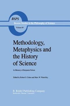 portada Methodology, Metaphysics and the History of Science: In Memory of Benjamin Nelson (in English)