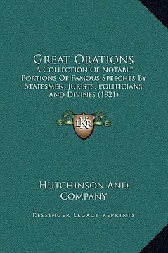 portada great orations: a collection of notable portions of famous speeches by statesmen, jurists, politicians and divines (1921)