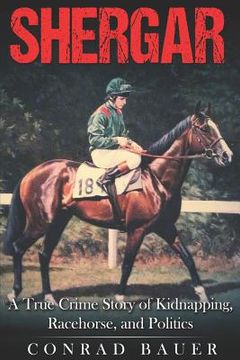 portada Shergar: A True Crime Story of Kidnapping, Racehorse and Politics (in English)