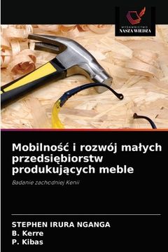 portada Mobilnośc i rozwój malych przedsiębiorstw produkujących meble (en Polaco)