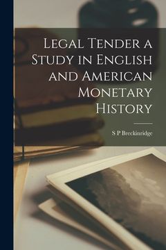 portada Legal Tender a Study in English and American Monetary History (en Inglés)