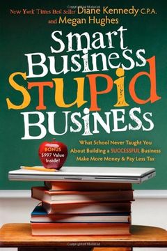 portada Smart Business, Stupid Business: What School Never Taught you About Building a Successful Business (en Inglés)