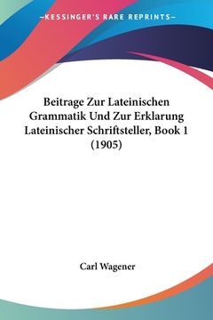 portada Beitrage Zur Lateinischen Grammatik Und Zur Erklarung Lateinischer Schriftsteller, Book 1 (1905) (en Alemán)