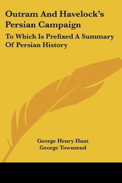 portada outram and havelock's persian campaign: to which is prefixed a summary of persian history (en Inglés)