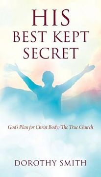 portada His Best Kept Secret: God's Plan for Christ Body/The True Church (en Inglés)