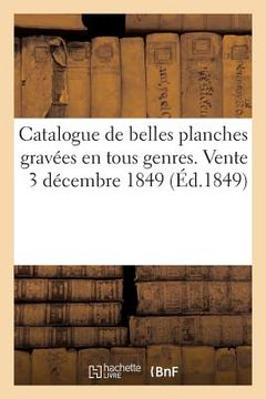 portada Catalogue de Belles Planches Gravées En Tous Genres. Vente 3 Décembre 1849 (en Francés)