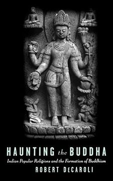 portada Haunting the Buddha: Indian Popular Religions and the Formation of Buddhism (en Inglés)