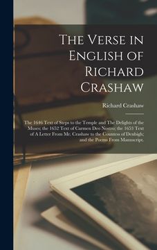 portada The Verse in English of Richard Crashaw: the 1646 Text of Steps to the Temple and The Delights of the Muses; the 1652 Text of Carmen Deo Nostro; the 1 (en Inglés)