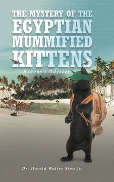 portada The Mystery of the Egyptian Mummified Kittens: Hebony's Odyssey (en Inglés)