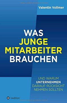 portada Was Junge Mitarbeiter Brauchen: … und Warum Unternehmen Darauf Rücksicht Nehmen Sollten (in German)