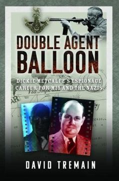 portada Double Agent Balloon: Dickie Metcalfe's Espionage Career for Mi5 and the Nazis (en Inglés)