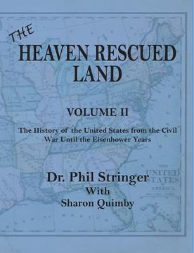 portada The Heaven Rescued Land, Vol. II, the History of the United States from the Civil War Until the Eisenhower Years (en Inglés)