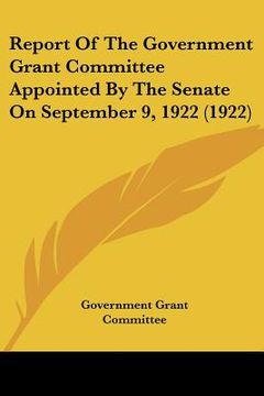 portada report of the government grant committee appointed by the senate on september 9, 1922 (1922) (in English)