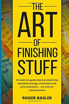 portada The Art of finishing stuff: A hands-on guide about productivity, activation energy, motivation and procrastination - not only for entrepreneurs.