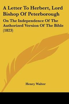 portada a letter to herbert, lord bishop of peterborough: on the independence of the authorized version of the bible (1823)