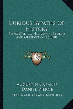 portada curious bypaths of history: being medico-historical studies and observations (1898) (en Inglés)
