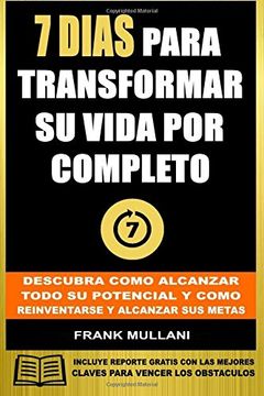 portada 7 Dias Para Transformar su Vida por Completo: Descubra Como Alcanzar Todo su Potencial y Como Reinventarse y Alcanzar sus Metas: Volume 5 (Pensamiento Positivo)