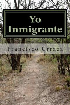 portada Yo Inmigrante: Los Diez Mandamientos Del Inmigrante (spanish Edition) (in Spanish)