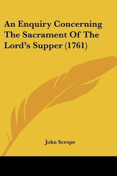 portada an enquiry concerning the sacrament of the lord's supper (1761) (en Inglés)