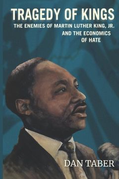 portada Tragedy of Kings: The Enemies of Martin Luther King, Jr. and the Economics of Hate (en Inglés)