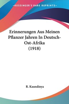 portada Erinnerungen Aus Meinen Pflanzer Jahren In Deutsch-Ost-Afrika (1918) (en Alemán)