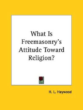 portada what is freemasonry's attitude toward religion? (en Inglés)