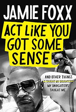 portada Act Like you got Some Sense: And Other Things my Daughters Taught me (en Inglés)