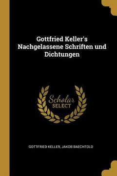 portada Gottfried Keller's Nachgelassene Schriften und Dichtungen