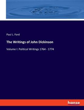 The Writings of John Dickinson: Volume I: Political Writings 1764 - 1774 (en Inglés)