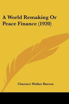portada a world remaking or peace finance (1920) (in English)