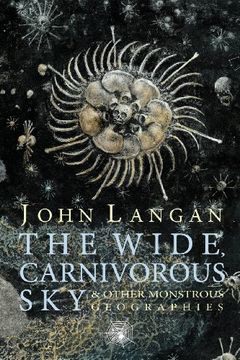portada The Wide, Carnivorous Sky And Other Monstrous Geographies (in English)