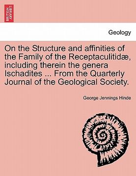 portada on the structure and affinities of the family of the receptaculitid , including therein the genera ischadites ... from the quarterly journal of the ge (en Inglés)