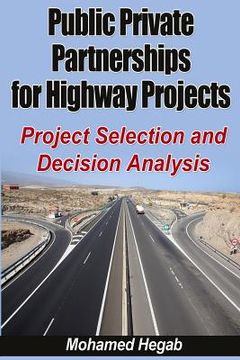 portada Public Private Partnerships for Highway Projects: Project Selection and Decision Analysis (en Inglés)