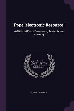 portada Pope [electronic Resource]: Additional Facts Concerning his Maternal Ancestry (en Inglés)