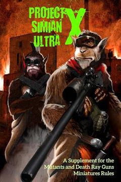 portada Project Simian Ultra X: A Supplement for the Mutants and Death Ray Guns Miniatures Rules (in English)