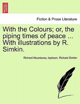 portada with the colours; or, the piping times of peace ... with illustrations by r. simkin. (en Inglés)