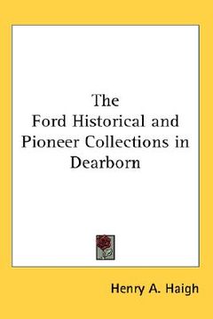 portada the ford historical and pioneer collections in dearborn (en Inglés)