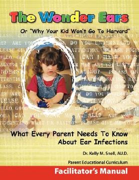 portada the wonder ears or why your kid won't go to harvard facilitator's manual (en Inglés)