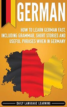 portada German: How to Learn German Fast, Including Grammar, Short Stories and Useful Phrases When in Germany (en Inglés)