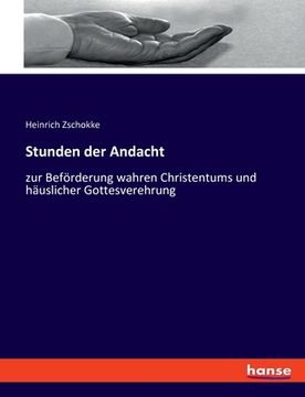 portada Stunden der Andacht: zur Beförderung wahren Christentums und häuslicher Gottesverehrung (in German)