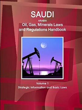 portada Saudi Arabia Oil, Gas, Minerals Laws and Regulations Handbook Volume 1 Strategic Information and Basic Laws (World Business and Investment Library) (en Inglés)