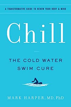 portada Chill: The Cold Water Swim Cure - a Transformative Guide to Renew Your Body and Mind (en Inglés)