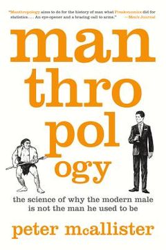 portada manthropology: the science of why the modern male is not the man he used to be (en Inglés)