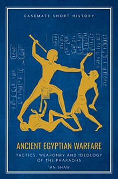 portada Ancient Egyptian Warfare: Tactics, Weaponry and Ideology of the Pharaohs (en Inglés)