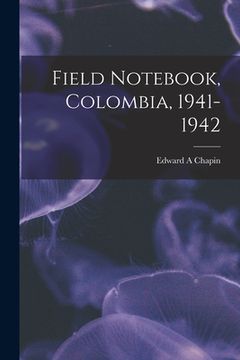portada Field Notebook, Colombia, 1941-1942 (en Inglés)