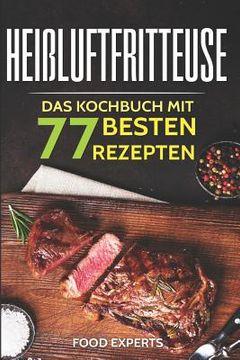 portada Heißluftfritteuse: Das Kochbuch mit den 77 besten Rezepten