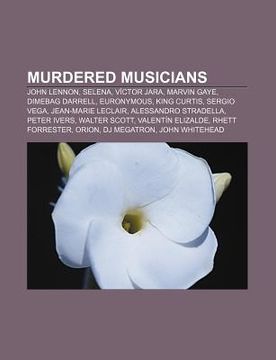 portada murdered musicians: john lennon, selena, v ctor jara, marvin gaye, dimebag darrell, euronymous, king curtis, sergio vega, jean-marie lecla